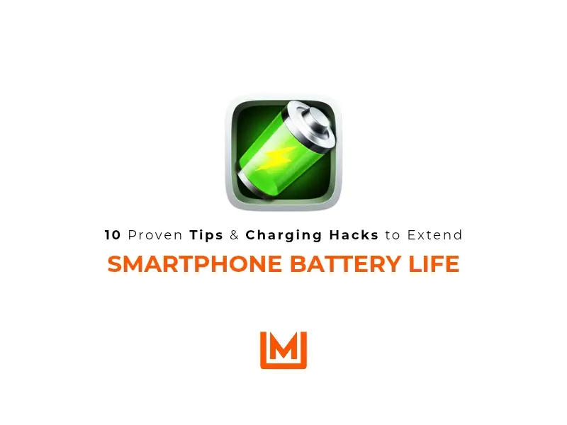Extend Smartphone Battery Life: 10 Proven Tips & Charging Hacks
